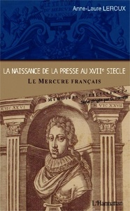 Anne-Laure Leroux - La naissance de la presse au XVIIe siècle - Le Mercure français.