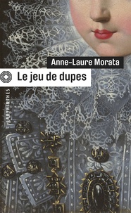 Anne-Laure Morata - Le jeu de dupes.
