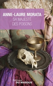 Anne-Laure Morata - Sa Majesté des poisons.