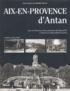 Anne-Laure Rauch et Isabelle Rauch - Aix-en-Provence d'Antan - Aix-en-Provence et les communes du Pays d'Aix à travers la carte postale ancienne.