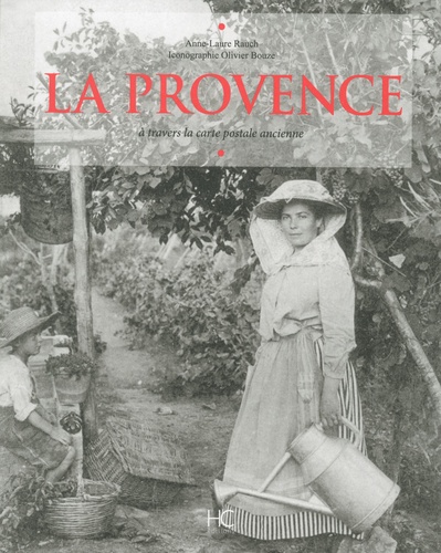 Anne-Laure Rauch - La Provence - A travers la carte postale ancienne.