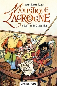 Anne-Laure Rique - Le Jour du Cache-Œil - Moustique Lagrogne, T1.