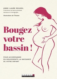 Anne-laure Rouxel - Bougez votre bassin ! - Pour accompagner en mouvements la naissance de votre enfant.
