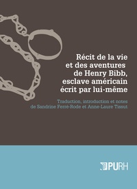 Anne-Laure Tissut et Sandrine Ferré-Rode - Récit de la vie et des aventures de Henry Bibb, esclave américan écrit par lui-même.