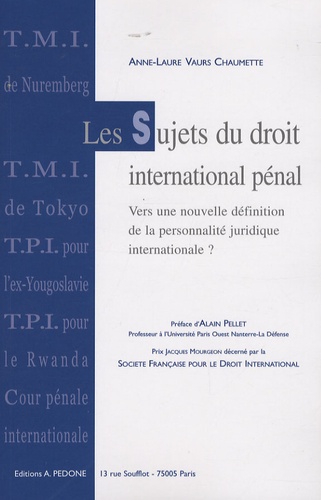 Anne-Laure Vaurs Chaumette - Les sujets du droit international pénal - Vers une nouvelle définition de la personnalité juridique internationale ?.