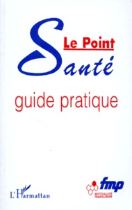 Anne Laurent-Beq et Geneviève Vaïsse - Le Point Sante. Guide Pratique.