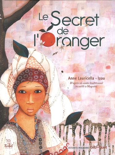 Anne Lauricella et  Izou - Le secret de l'oranger - D'après un conte traditionnel recueilli à Mayotte.