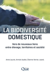 Anne Lauvie et Annick Audiot - La biodiversité domestique - Vers de nouveaux liens entre élevage, territoires et société.