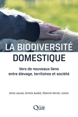 La biodiversité domestique. Vers de nouveaux liens entre élevage, territoires et société