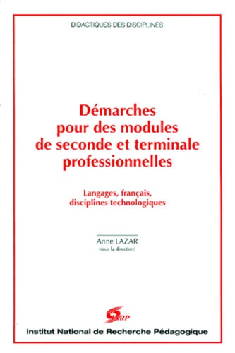 Anne Lazar - Demarches Pour Des Modules De 2nde Et Terminale Professionnelles. Langages, Francais, Disciplines Technologiques.