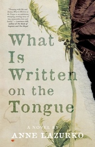 Anne Lazurko - What Is Written on the Tongue - A Novel.