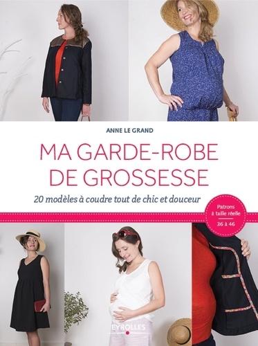 Anne Le Grand - Ma garde-robe de grossesse - 20 modèles à coudre tout de chic et douceur.