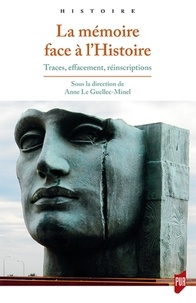 Anne Le Guellec-Minel - La mémoire face à l'Histoire - Traces, effacement, réinscriptions.