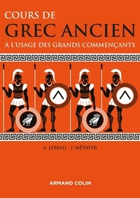 Anne Lebeau et Jean Métayer - Cours de grec ancien à l'usage des grands commençants.