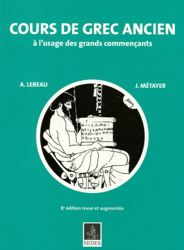 Anne Lebeau et Jean Métayer - Cours de grec ancien - A l'usage des grands commençants.