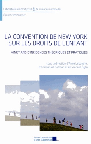 Anne Leborgne et Emmanuel Putman - La Convention de New York sur les droits de l'enfant - Vingt ans d'incidences théoriques et pratiques.