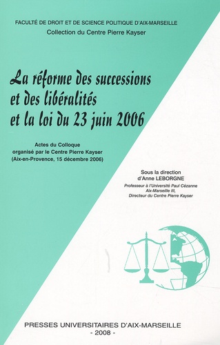 Anne Leborgne - La réforme des successions et des libéralités et la loi du 23 juin 2006 - Actes du colloque organisé par le Centre Pierre Kayser (Aix-en-Provence, 15 décembre 2006).