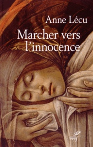 Anne Lécu - Marcher vers l'innocence - Quarante étapes à travers l'évangile de Jean.