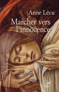 Anne Lécu et  LECU ANNE - Marcher vers l'innocence.