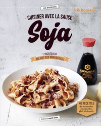 Anne Lee - Cuisiner avec la sauce soja - L'ingrédient qui fait des merveilles !.