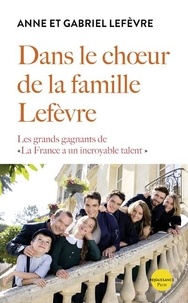 Anne Lefèvre et Gabriel Lefèvre - Dans le choeur de la famille Lefèvre - Les grands gagnants de "La France a un incroyable talent".