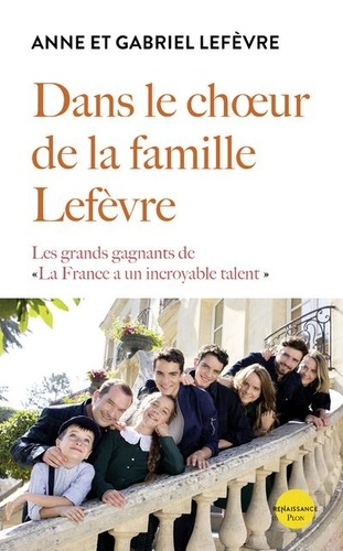 Dans le choeur de la famille Lefèvre. Les grands gagnants de "La France a un incroyable talent"