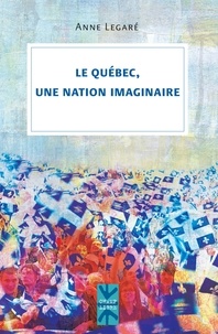 Anne Legaré - Le Québec, une nation imaginaire.