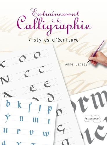 Anne Legeay - Entraînement à la calligraphie - 7 styles d'écriture.