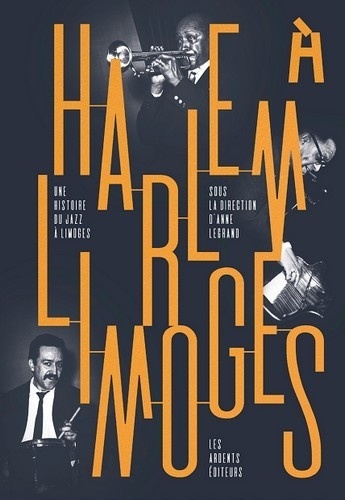 Harlem à Limoges. Une histoire du jazz à Limoges