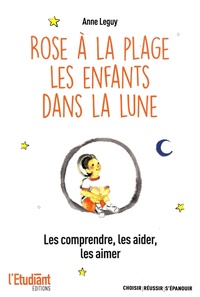 Ebook for gre téléchargement gratuit Rose à la plage ; Les enfant dans la lune  - Les comprendre, les aider, les aimer (Litterature Francaise)