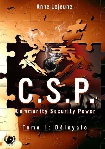 C.S.P Community Security Power - Tome 1. Déloyale