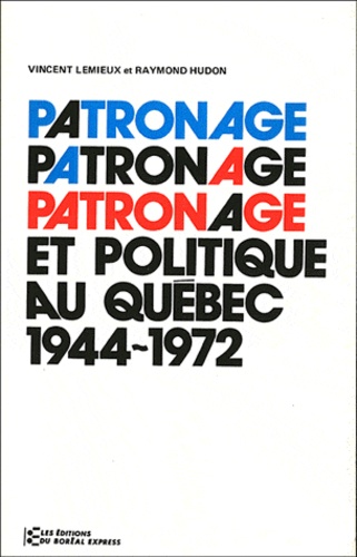 Anne Lemieux - PATRONAGE ET POLITIQUE AU QUEBEC.