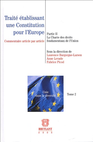 Anne Levade et Laurence Burgorgue-Larsen - Traité établissant une Constitution pour l'Europe - Tome 2, La Charte des droits fondamentaux de l'Union.