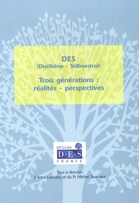 Anne Levadou et Michel Tournaire - DES (Distilbène-Stilboestrol) - Trois générations : réalités - perspectives.