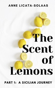  Anne Licata-Solaas - The Scent of Lemons, Part One: A Sicilian Journey - The Scent of Lemons, #1.