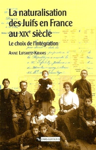 Anne Lifshitz-Krams - La naturalisation des Juifs en France au XIXème siècle. - Le choix de l'intégration.