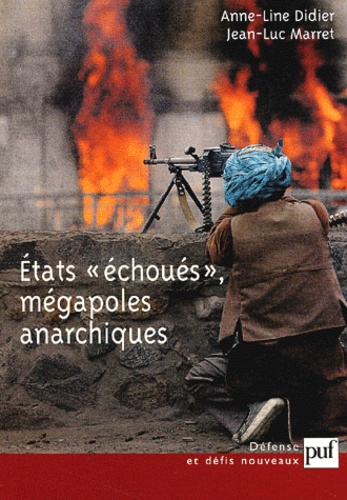 Anne-Line Didier et Jean-Luc Marret - Etats "échoués", mégapoles anarchiques.