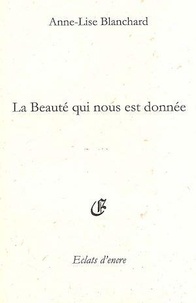 Anne-Lise Blanchard - La beauté qui nous est donnée.