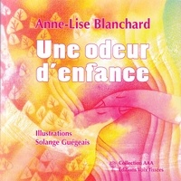 Anne-Lise Blanchard et Solange Guégeais - Une odeur d'enfance.