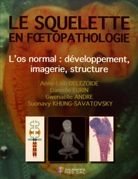Anne-Lise Delezoide et Danielle Eurin - Le squelette en foetopathologie - L'os normal : développement, imagerie, structure.