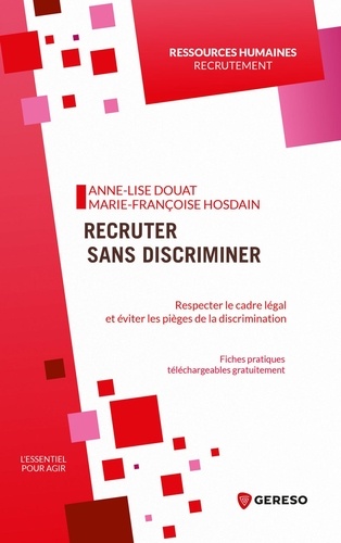 Recruter sans discriminer. Respecter le cadre légal et éviter les pièges de la discrimination