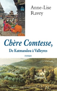 Anne-Lise Ravey - Chère comtesse, de Katmandou à Valleyres.