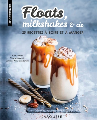 Anne Loiseau - Floats, milkshakes & cie - 25 recettes à boire et à manger.