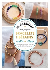 Anne Loiseau - Je fabrique mes propres bracelets tibétains ! - 10 bracelets pour attirer sérénité et harmonie.