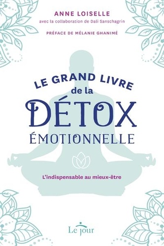 Le grand livre de la détox émotionnelle. L'indispensable au mieux être