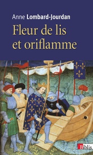 Anne Lombard-Jourdan - Fleurs de lis et oriflamme - Signes célestes du royaume de France.