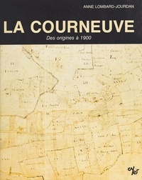 Anne Lombard-Jourdan - La Courneuve : histoire d'une localité de la région parisienne des origines à 1900.