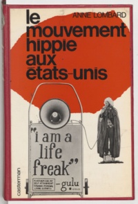 Anne Lombard - Le mouvement hippie aux États-Unis - Une double aliénation, entre le rêve et la réalité, le salut et la perte.