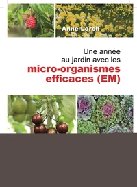 Une année au jardin avec les micro-organismes efficaces (EM)