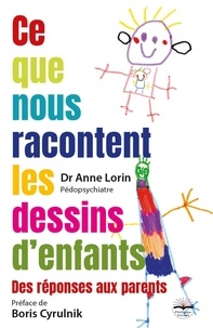 Anne Lorin - Ce que nous raconte les dessins d'enfants - Des réponses pour les parents.